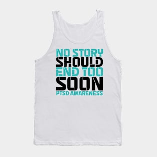 No Story Should End Too Soon PTSD Awareness Tank Top